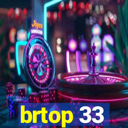 brtop 33